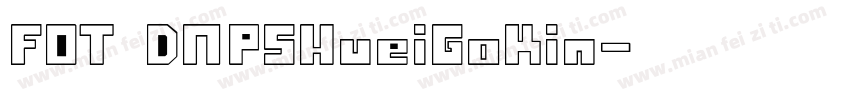 FOT DNPSHueiGoKin字体转换